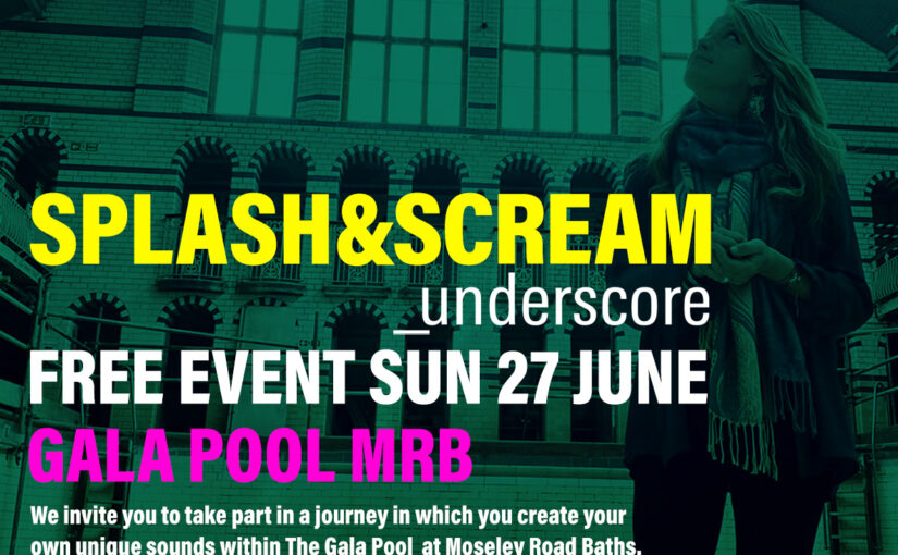 Splash and Scream at Moseley Road Baths – 27th June 2021